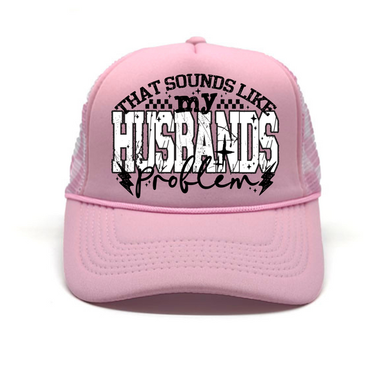 That Sounds Like My Husband's Problem Trucker Hat