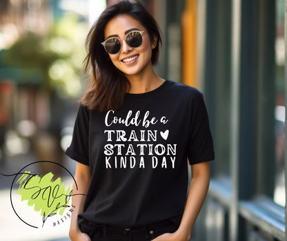 Could Be a Train Station kinda day, Cute T-Shirt, Funny Tee, Dutton, Cute Country Western T-Shirt, Train Station T-Shirt, Sarcastic T-Shirt